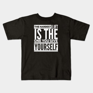 The Hardest Lift is The One You Give Yourself Kids T-Shirt